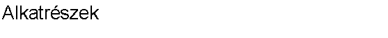 Szvegdoboz: Alkatrszek